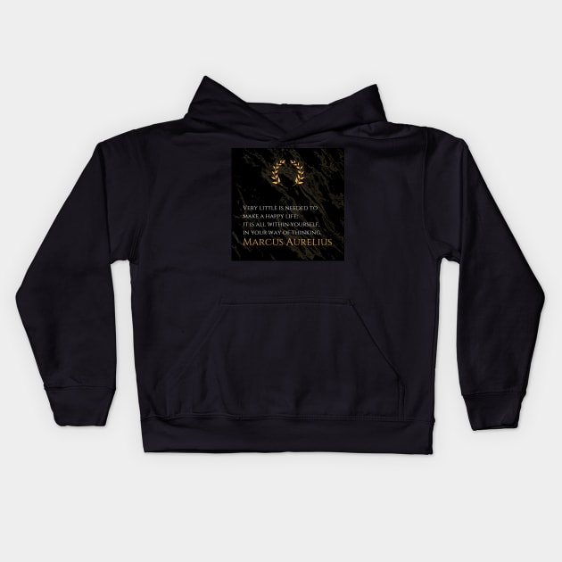 The Key to Happiness: 'Very little is needed to make a happy life; it is all within yourself, in your way of thinking.' -Marcus Aurelius Design Kids Hoodie by Dose of Philosophy
